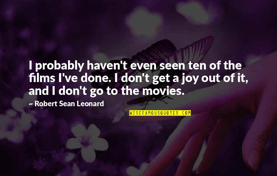 The Seen Quotes By Robert Sean Leonard: I probably haven't even seen ten of the