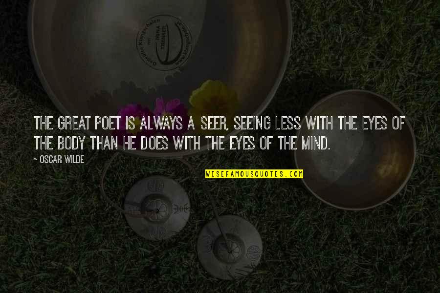 The Seer Quotes By Oscar Wilde: The great poet is always a seer, seeing The Seer Quotes By Oscar Wilde: The great poet is always a seer, seeing