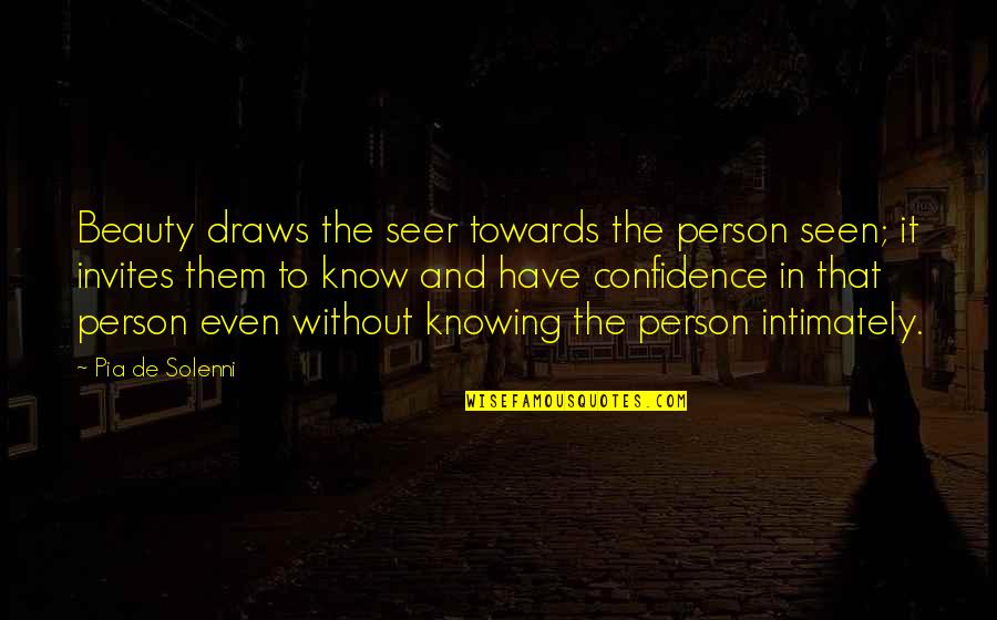 The Seer Quotes By Pia De Solenni: Beauty draws the seer towards the person seen; The Seer Quotes By Pia De Solenni: Beauty draws the seer towards the person seen;