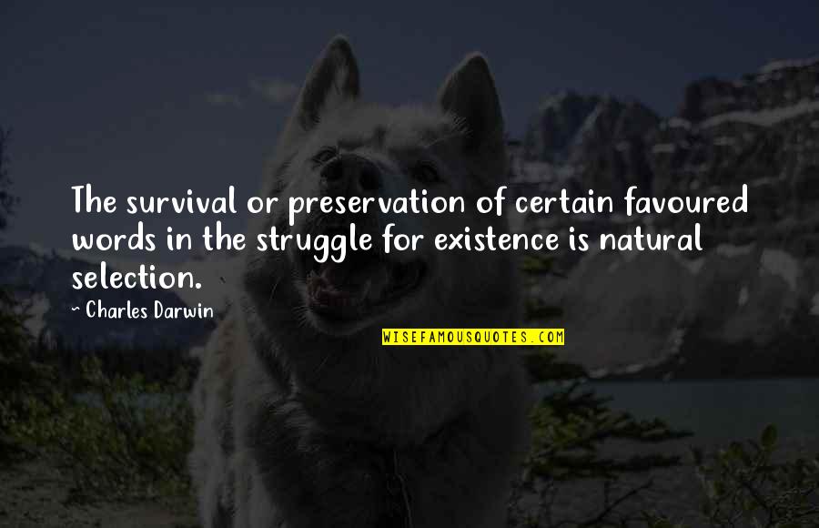 The Selection Quotes By Charles Darwin: The survival or preservation of certain favoured words