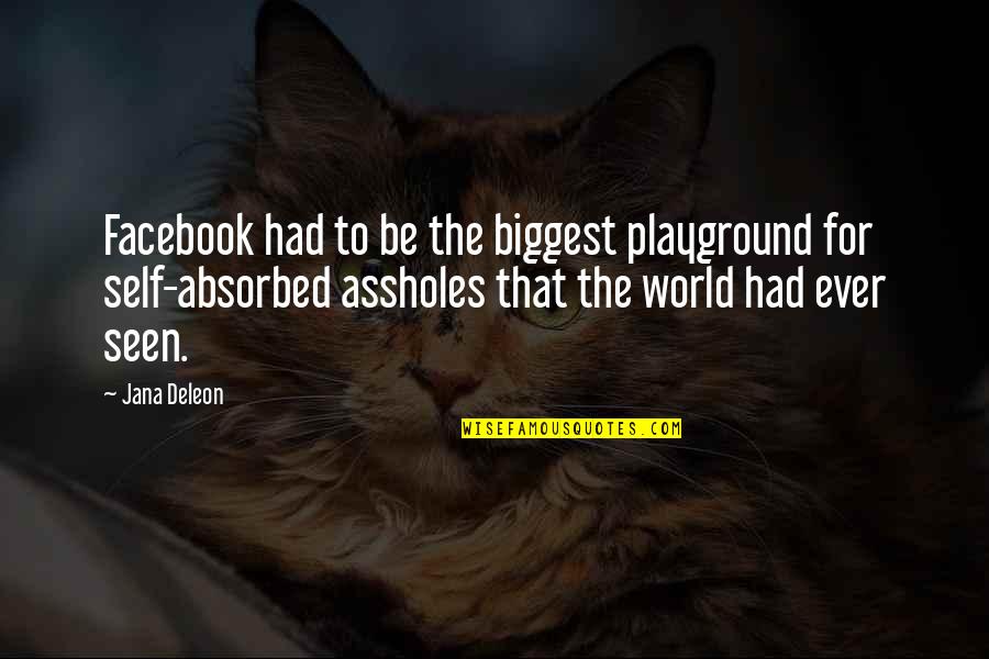 The Self Absorbed Quotes By Jana Deleon: Facebook had to be the biggest playground for