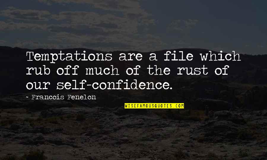 The Self Confidence Quotes By Francois Fenelon: Temptations are a file which rub off much