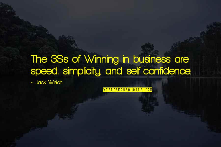 The Self Confidence Quotes By Jack Welch: The 3Ss of Winning in business are speed,