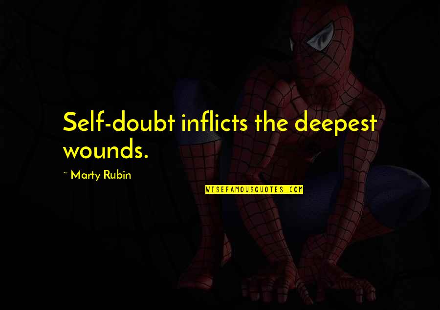 The Self Confidence Quotes By Marty Rubin: Self-doubt inflicts the deepest wounds.