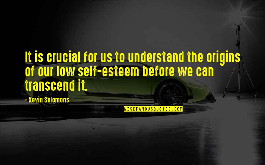 The Self Psychology Quotes By Kevin Solomons: It is crucial for us to understand the
