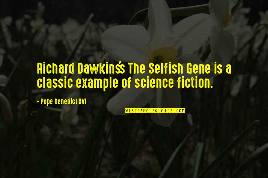 The Selfish Gene Best Quotes By Pope Benedict XVI: Richard Dawkins's The Selfish Gene is a classic