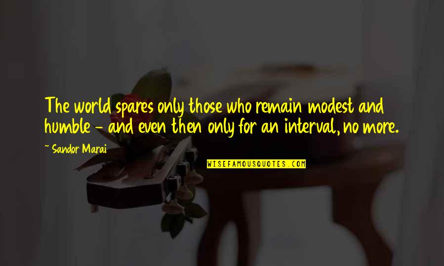The Selfish Giant Story Quotes By Sandor Marai: The world spares only those who remain modest The Selfish Giant Story Quotes By Sandor Marai: The world spares only those who remain modest