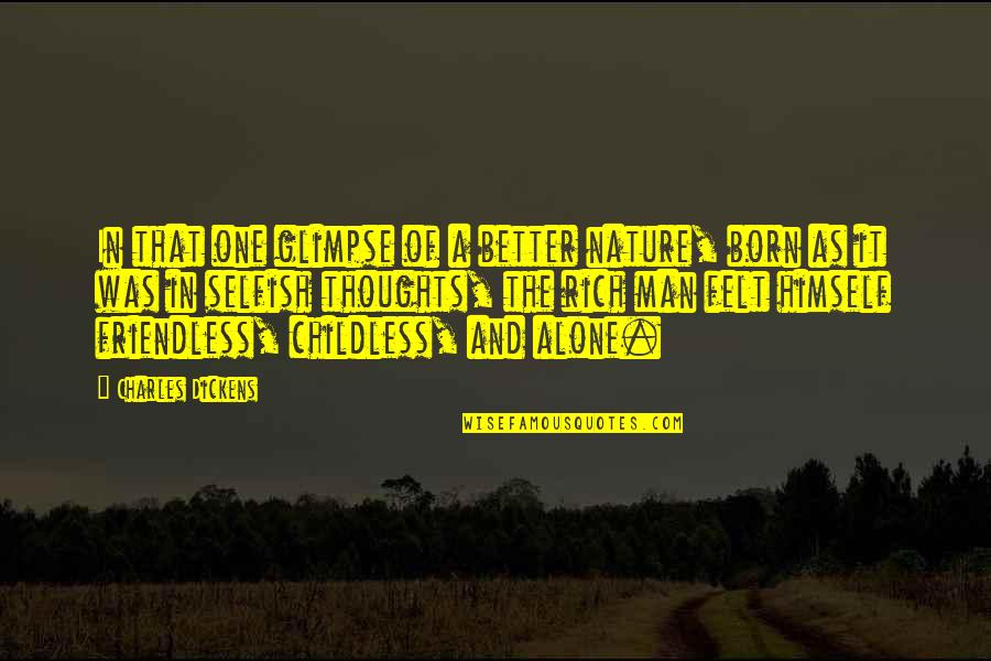 The Selfish Nature Of Man Quotes By Charles Dickens: In that one glimpse of a better nature,