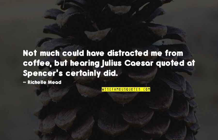 The Selfish Nature Of Man Quotes By Richelle Mead: Not much could have distracted me from coffee,