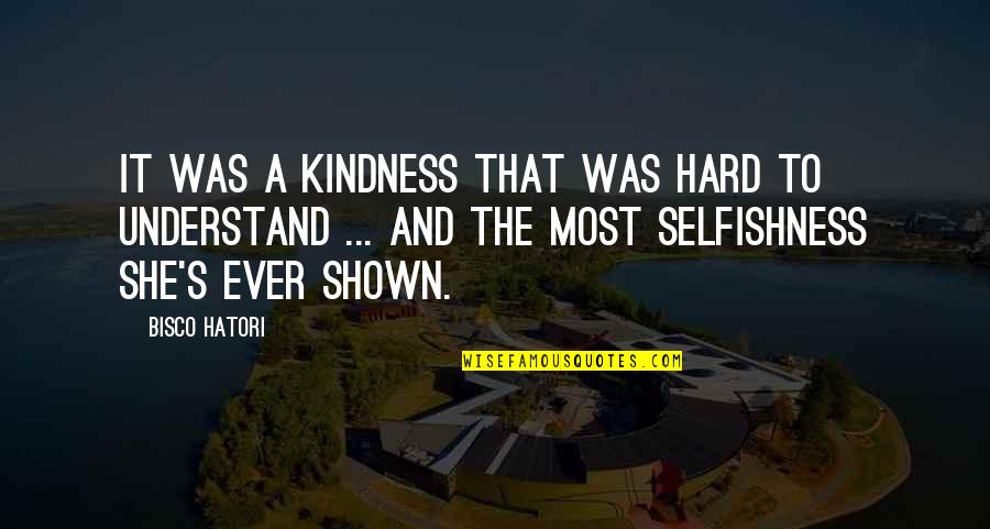 The Selfish Quotes By Bisco Hatori: It was a kindness that was hard to
