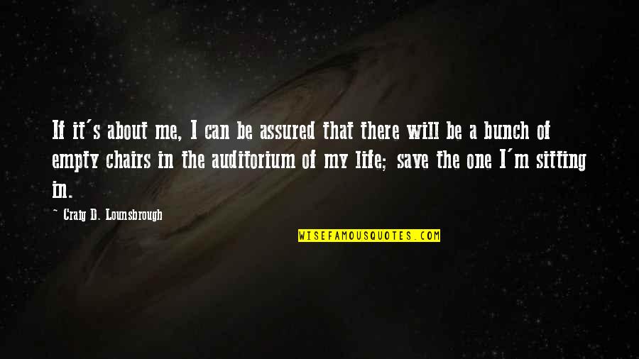 The Selfish Quotes By Craig D. Lounsbrough: If it's about me, I can be assured The Selfish Quotes By Craig D. Lounsbrough: If it's about me, I can be assured