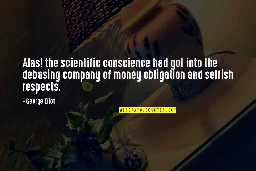 The Selfish Quotes By George Eliot: Alas! the scientific conscience had got into the