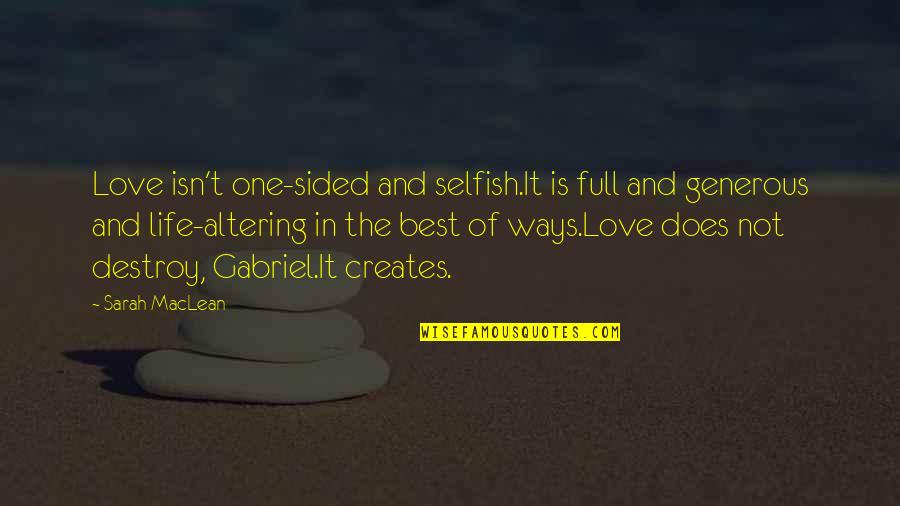 The Selfish Quotes By Sarah MacLean: Love isn't one-sided and selfish.It is full and The Selfish Quotes By Sarah MacLean: Love isn't one-sided and selfish.It is full and