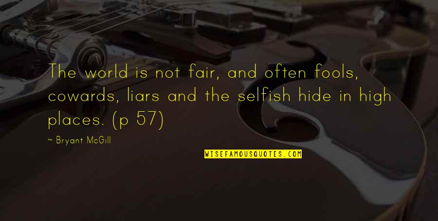 The Selfish World Quotes By Bryant McGill: The world is not fair, and often fools,