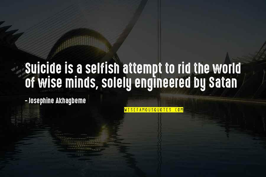 The Selfish World Quotes By Josephine Akhagbeme: Suicide is a selfish attempt to rid the