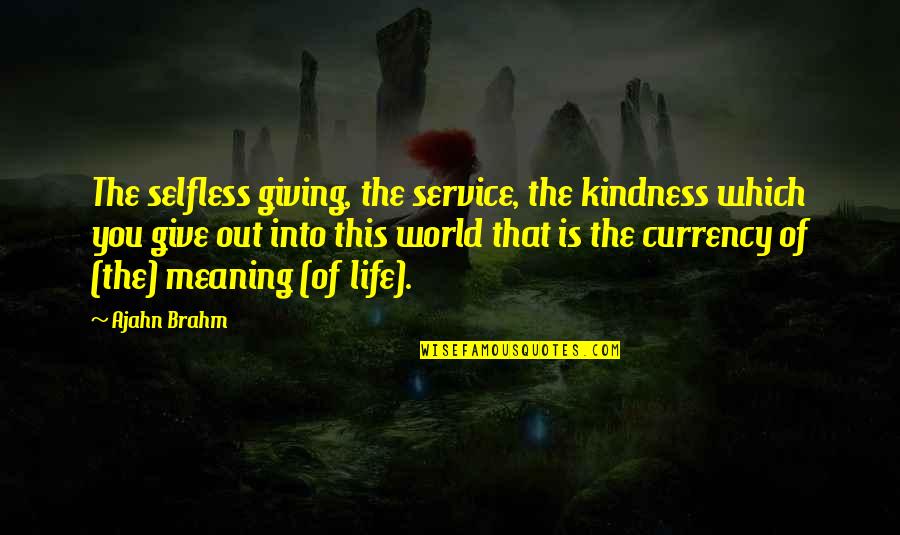 The Selfless Quotes By Ajahn Brahm: The selfless giving, the service, the kindness which