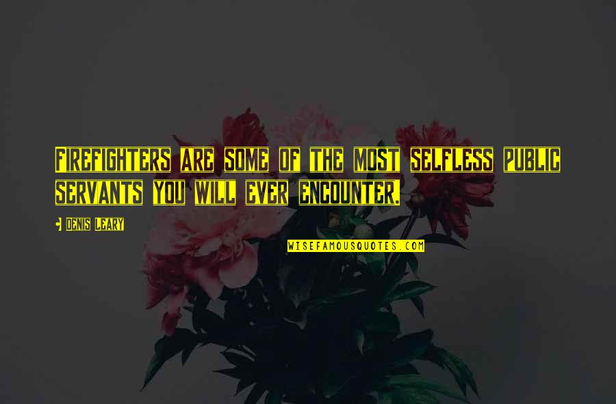 The Selfless Quotes By Denis Leary: Firefighters are some of the most selfless public