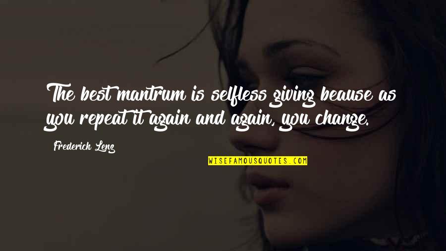 The Selfless Quotes By Frederick Lenz: The best mantrum is selfless giving beause as