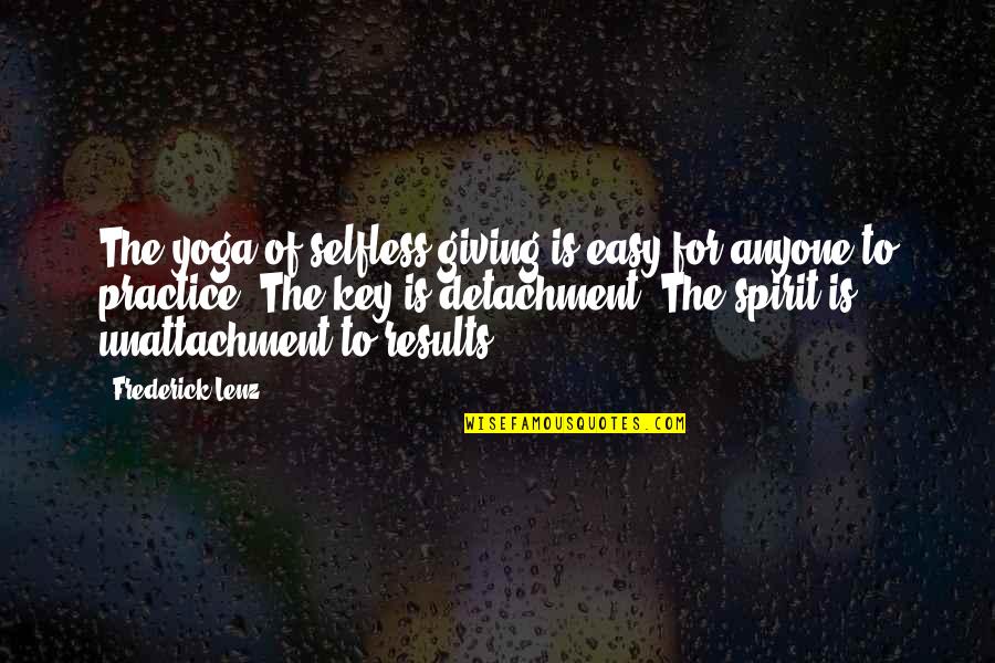 The Selfless Quotes By Frederick Lenz: The yoga of selfless giving is easy for