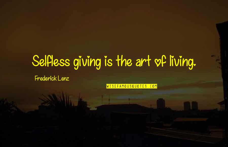 The Selfless Quotes By Frederick Lenz: Selfless giving is the art of living.