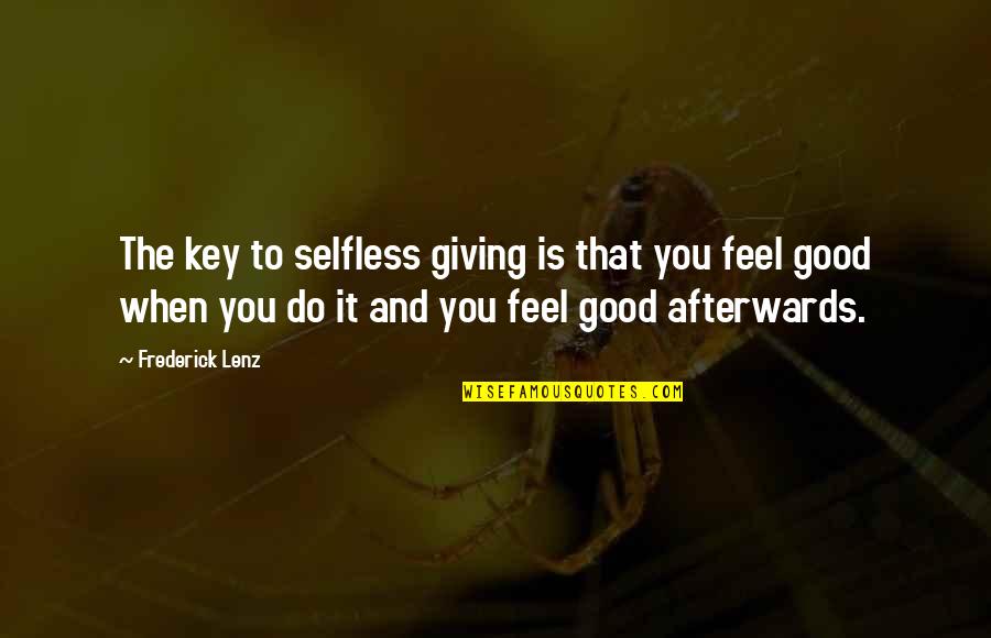 The Selfless Quotes By Frederick Lenz: The key to selfless giving is that you