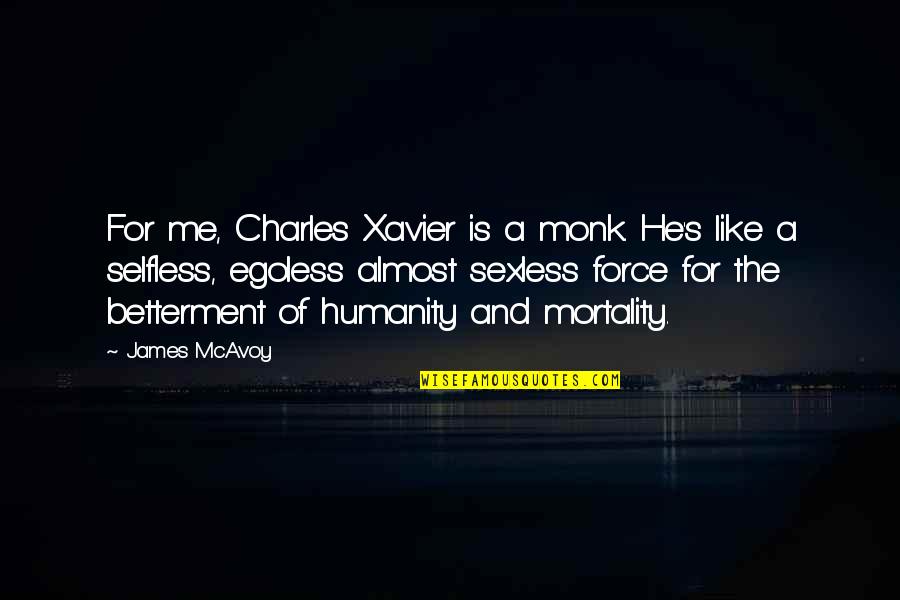 The Selfless Quotes By James McAvoy: For me, Charles Xavier is a monk. He's