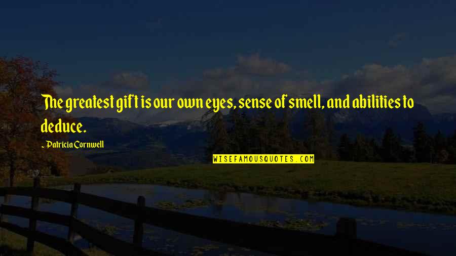 The Sense Of Smell Quotes By Patricia Cornwell: The greatest gift is our own eyes, sense