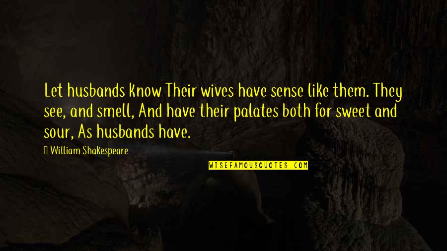 The Sense Of Smell Quotes By William Shakespeare: Let husbands know Their wives have sense like