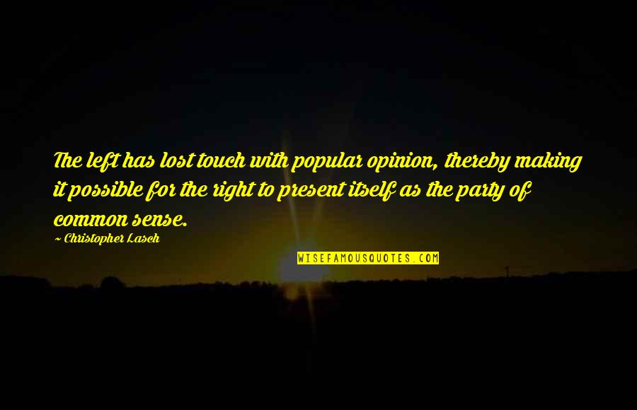 The Sense Of Touch Quotes By Christopher Lasch: The left has lost touch with popular opinion,