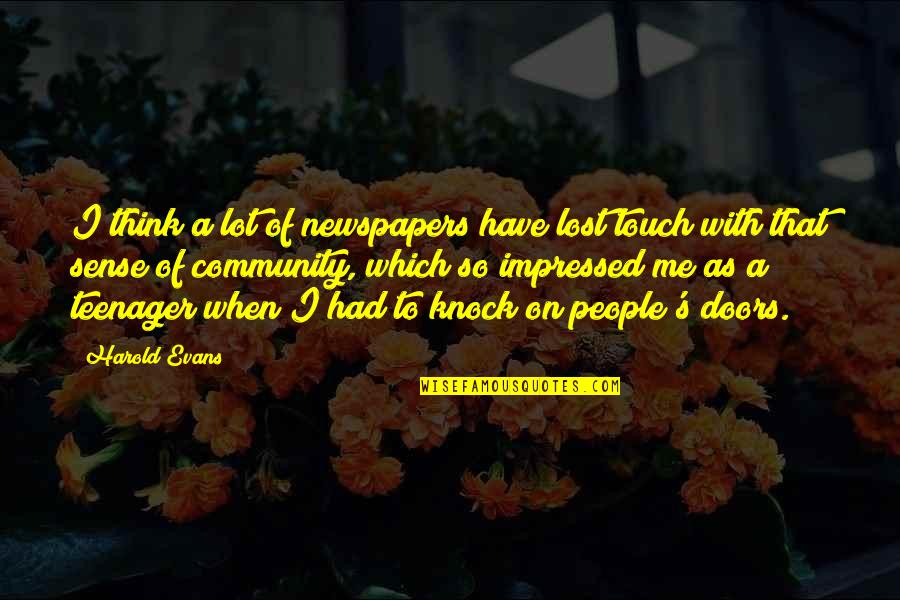 The Sense Of Touch Quotes By Harold Evans: I think a lot of newspapers have lost