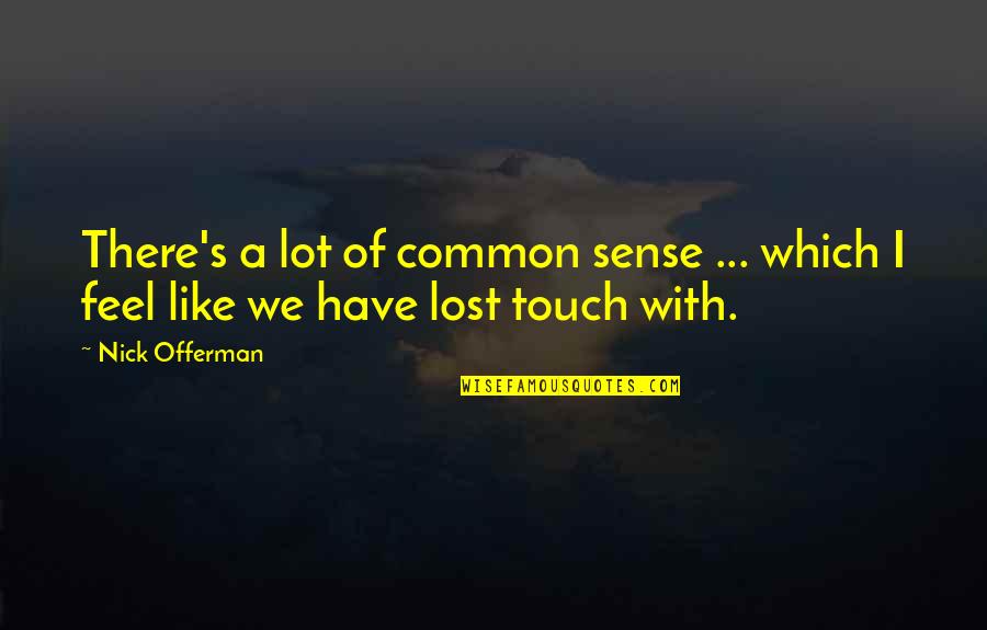 The Sense Of Touch Quotes By Nick Offerman: There's a lot of common sense ... which