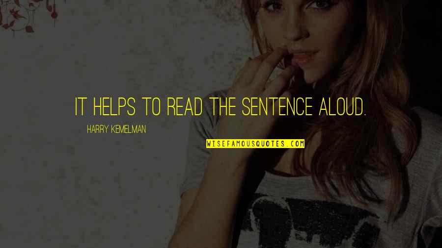 The Sentence Quotes By Harry Kemelman: It helps to read the sentence aloud. The Sentence Quotes By Harry Kemelman: It helps to read the sentence aloud.