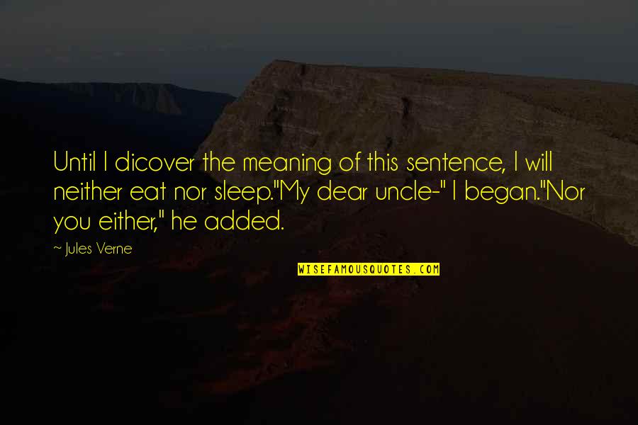 The Sentence Quotes By Jules Verne: Until I dicover the meaning of this sentence, The Sentence Quotes By Jules Verne: Until I dicover the meaning of this sentence,