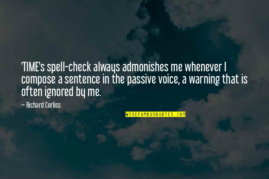 The Sentence Quotes By Richard Corliss: 'TIME's spell-check always admonishes me whenever I compose The Sentence Quotes By Richard Corliss: 'TIME's spell-check always admonishes me whenever I compose