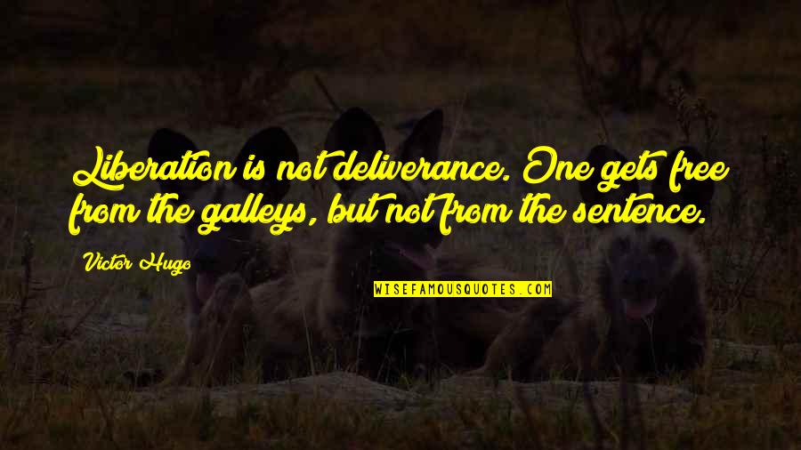 The Sentence Quotes By Victor Hugo: Liberation is not deliverance. One gets free from The Sentence Quotes By Victor Hugo: Liberation is not deliverance. One gets free from
