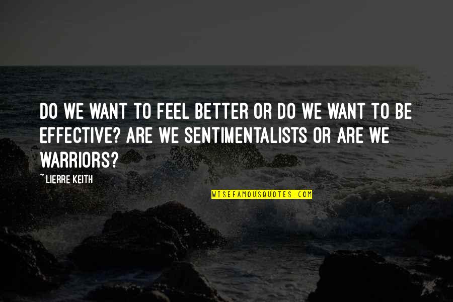 The Sentimentalists Quotes By Lierre Keith: Do we want to feel better or do
