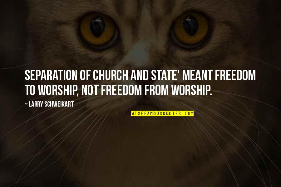 The Separation Of Church And State Quotes By Larry Schweikart: Separation of church and state' meant freedom to