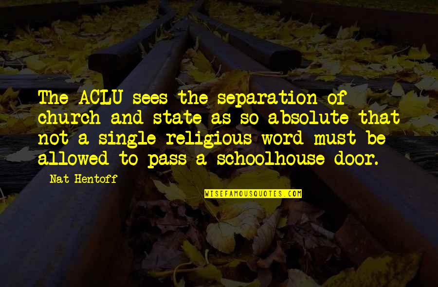 The Separation Of Church And State Quotes By Nat Hentoff: The ACLU sees the separation of church and