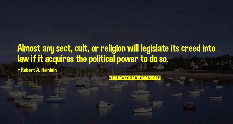 The Separation Of Church And State Quotes By Robert A. Heinlein: Almost any sect, cult, or religion will legislate