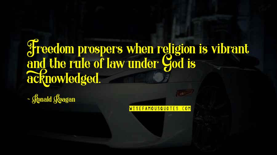 The Separation Of Church And State Quotes By Ronald Reagan: Freedom prospers when religion is vibrant and the