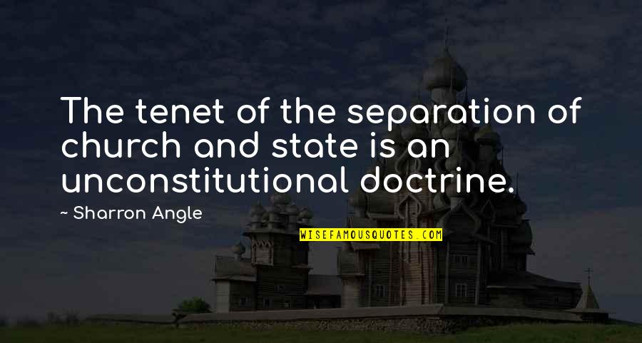 The Separation Of Church And State Quotes By Sharron Angle: The tenet of the separation of church and