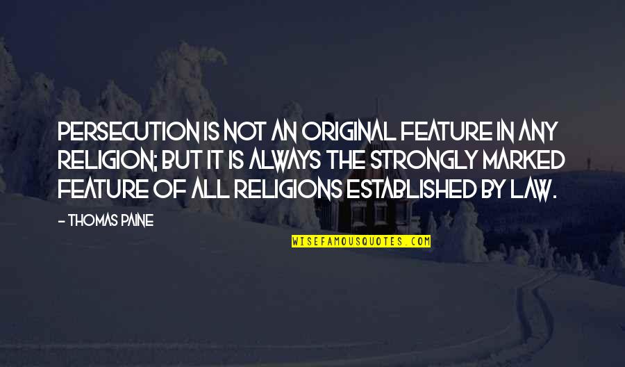 The Separation Of Church And State Quotes By Thomas Paine: Persecution is not an original feature in any