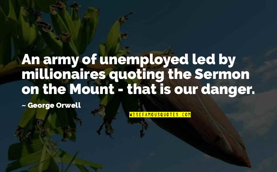 The Sermon On The Mount Quotes By George Orwell: An army of unemployed led by millionaires quoting The Sermon On The Mount Quotes By George Orwell: An army of unemployed led by millionaires quoting