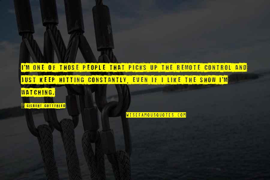 The Sermon On The Mount Quotes By Gilbert Gottfried: I'm one of those people that picks up The Sermon On The Mount Quotes By Gilbert Gottfried: I'm one of those people that picks up