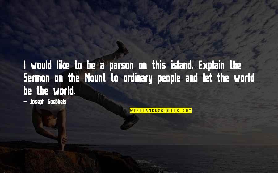The Sermon On The Mount Quotes By Joseph Goebbels: I would like to be a parson on The Sermon On The Mount Quotes By Joseph Goebbels: I would like to be a parson on