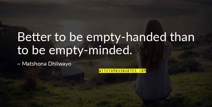 The Sermon On The Mount Quotes By Matshona Dhliwayo: Better to be empty-handed than to be empty-minded. The Sermon On The Mount Quotes By Matshona Dhliwayo: Better to be empty-handed than to be empty-minded.