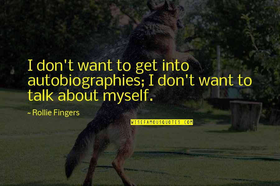 The Sermon On The Mount Quotes By Rollie Fingers: I don't want to get into autobiographies; I