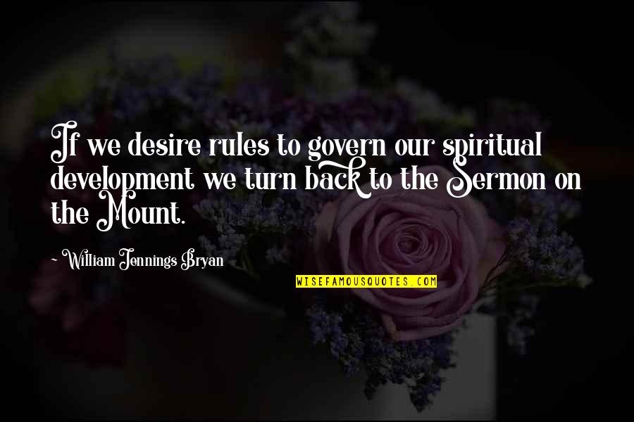 The Sermon On The Mount Quotes By William Jennings Bryan: If we desire rules to govern our spiritual The Sermon On The Mount Quotes By William Jennings Bryan: If we desire rules to govern our spiritual