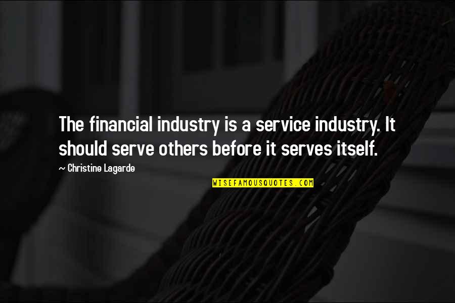 The Service Industry Quotes By Christine Lagarde: The financial industry is a service industry. It