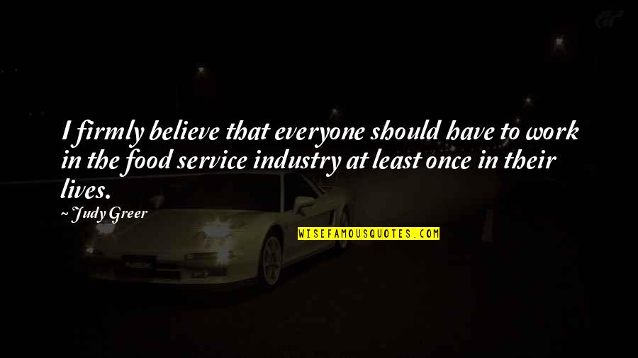 The Service Industry Quotes By Judy Greer: I firmly believe that everyone should have to